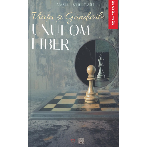 Carte pentru dezvoltare personala - Viata si Gandurile unui om Liber - Vasile Strugari
 Carte pentru dezvoltare personala - Viata si Gandurile unui om Liber - Vasile Strugari